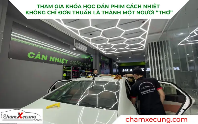 Học dán phim cách nhiệt Ô tô không chỉ đơn giản là một người "Thợ"